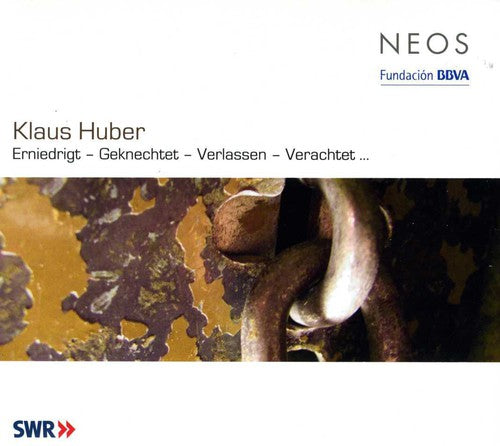 Huber / Haenen / Maier / Swr Vokalensemble - Erniedrigt / Geknechtet / Verlassen / Verachtet - Music CD