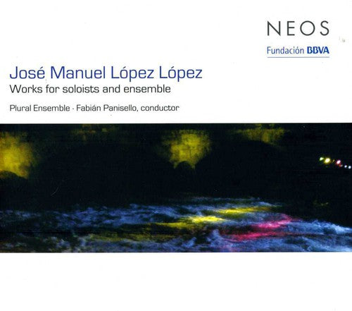 Lopez / Plural Ensemble / Panisello - Works For Soloists & Ensemble - Music CD
