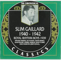 Gaillard,slim & Royal Rhythm Boys - 1939 / 1940-42 - Music CD