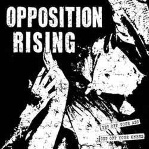 Opposition Rising - Get Off Your Ass Get Off Your Knees - Vinyl Record