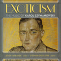 Szymanowski / Kaplanek / Sylvestre - Exoticism: The Music Of Karol Szymanowski - Music CD