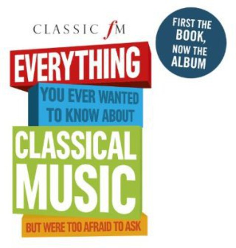 Classic Fm: Everything You Ever Wanted To Know Abo - Classic Fm: Everything You Ever Wanted To Know Abo - Music CD
