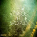 Versus The World - Drink Sing Live Love - Vinyl Record