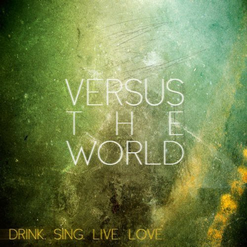 Versus The World - Drink Sing Live Love - Vinyl Record