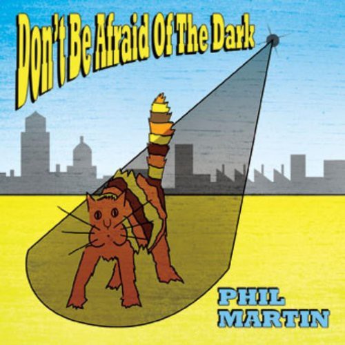 Martin,phil - Don't Be Afraid Of The Dark - Music CD