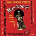 Log,bob Iii - My Shit Is Perfect - Music CD