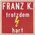 Franz K. - Trotzdem Hart - Music CD