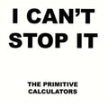 Primitive Calculators - Cant Stop It / Do That Dance - Vinyl Record