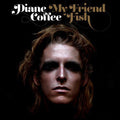 Diane Coffee - My Friend Fish - Vinyl Record