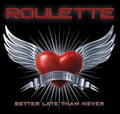 Roulette - Better Late Than Never - Music CD
