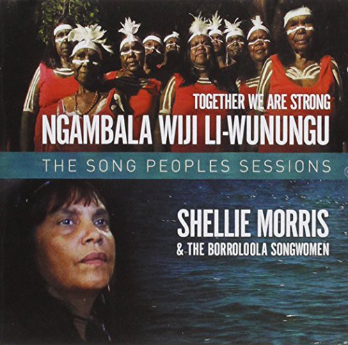 Morris,shellie & The Borroloola Songwomen - Together We Are Strong: The Song People's Sessions - Music CD