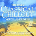 Only Classical Chillout Album You'll Ever Need - Only Classical Chillout Album You'll Ever Need - Music CD