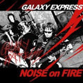 Galaxy Express - Noise On Fire - Music CD
