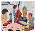 Jazzhop - Wanna Play A Circus - Music CD