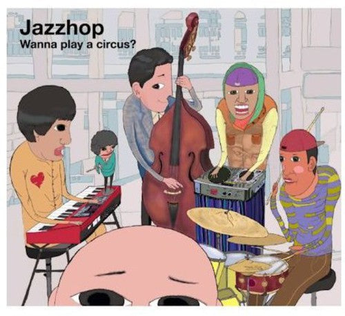 Jazzhop - Wanna Play A Circus - Music CD