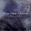 Blue Near Mother - End Of The Beginning - Music CD