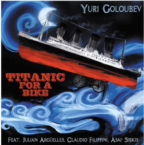 Goloubev,yuri - Titanic For A Bike - Music CD
