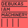 Debukas - I Am Machinery - Music CD