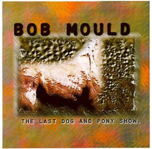 Mould,bob - Last Dog & Pony Show (+ Bonus Interview Disc) - Music CD