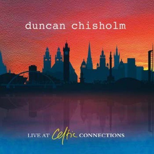 Chisholm,duncan - Live At Celtic Connections - Music CD