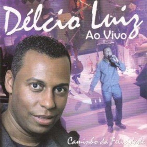 Luiz,delcio - Caminho Da Felicidade: Ao Vivo - Music CD