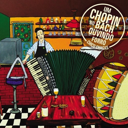 Chagas,chico - Um Chopin No Bach Ouvindo Forro - Music CD