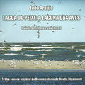 Araujo,joao - Lagoa De Peixe A Laguna Das Aves - Music CD