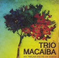 Trio Macaiba - Na Trilha Do Pe De Serra - Music CD