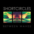 Shortcircles - Between Waves - Vinyl Record