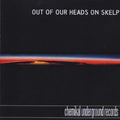 Out Of Our Heads On Skelp / Various - Out Of Our Heads On Skelp / Various - Music CD