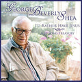 Shea,george Beverly - I'd Rather Have Jesus: A 20 Song Treasury - Music CD