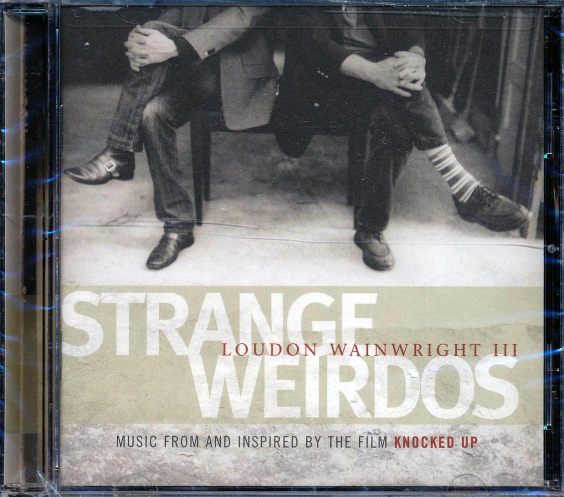 Loudin Wainwright III - Strange Weirdos: Music From And Inspired By The Film 'Knocked Up' Music CD