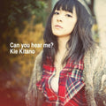 Kitano,kie - Can You Hear Me - Music CD