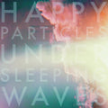 Happy Particles - Under Sleeping Waves - Music CD