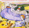 Magnetic Fields - Wayward Bus / Distant Plastic Trees - Music CD
