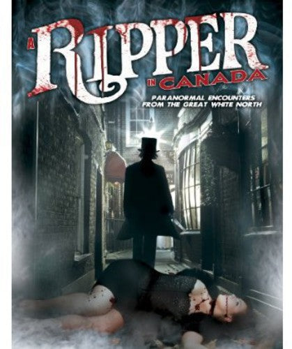 Ripper In Canada: Paranormal Encounters From The - Ripper In Canada: Paranormal Encounters From The - DVD
