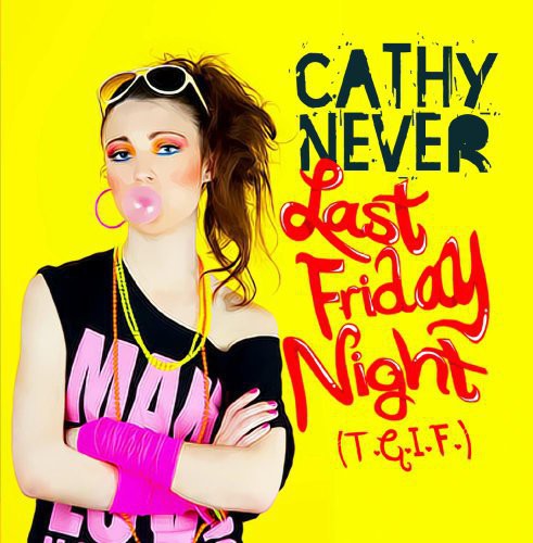 Never,cathy - Last Friday Night (t.g.i.f.) - Music CD