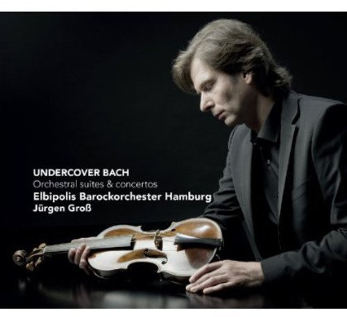 Bach,j.s. / Elbipolis Baroque Orchestra / Grob - Undercover Bach: Orchestral Suites & Concertos - Music CD
