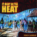 It Must Be The Heat: French Caribbean / Various - It Must Be The Heat: French Caribbean / Various - Music CD