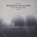 Weeping Willows - The Time Has Come - Vinyl Record