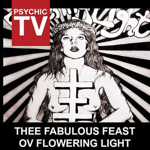 Psychic Tv - Thee Fabulous Feast Ov Flowering Light - Music CD