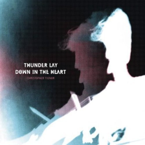 Tignor,christopher - Thunder Lay Down In The Heart - Vinyl Record
