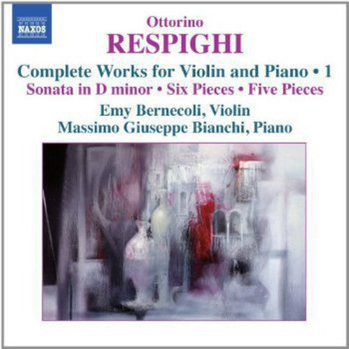 Respighi / Bernecoli / Bianchi - Complete Works For Violin & Piano 1 - Music CD