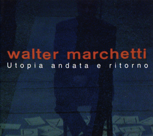 Marchetti,walter - Utopia Andata E Ritorno - Music CD