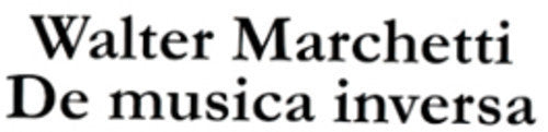 Marchetti,walter - De Musica Inversa - Music CD