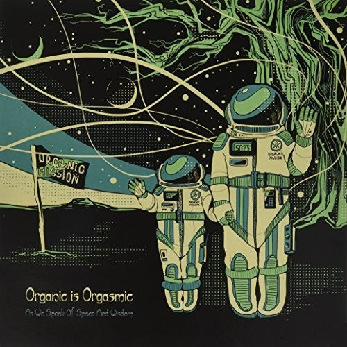 Organic Is Orgasmic - As We Speak Of Space & Wisdom - Vinyl Record