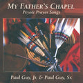 Guy Jr,paul / Guy Sr,paul - My Father's Chapel: Peyote Prayer Songs - Music CD
