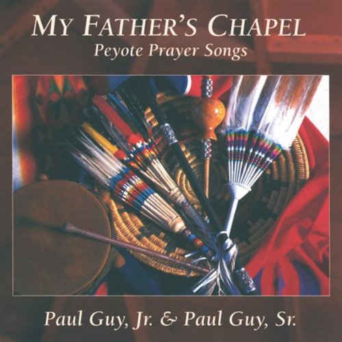 Guy Jr,paul / Guy Sr,paul - My Father's Chapel: Peyote Prayer Songs - Music CD