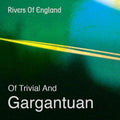 Rivers Of England - Of Trivial & Gargantuan - Music CD