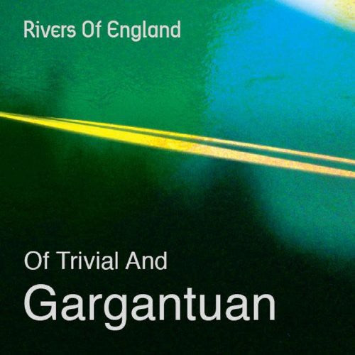 Rivers Of England - Of Trivial & Gargantuan - Music CD